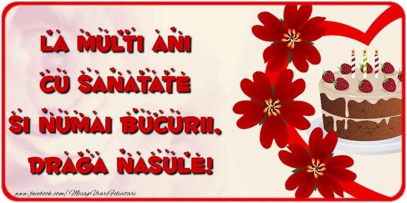 Felicitari de la multi ani pentru Nas - La multi ani cu sanatate si numai bucurii, draga nasule