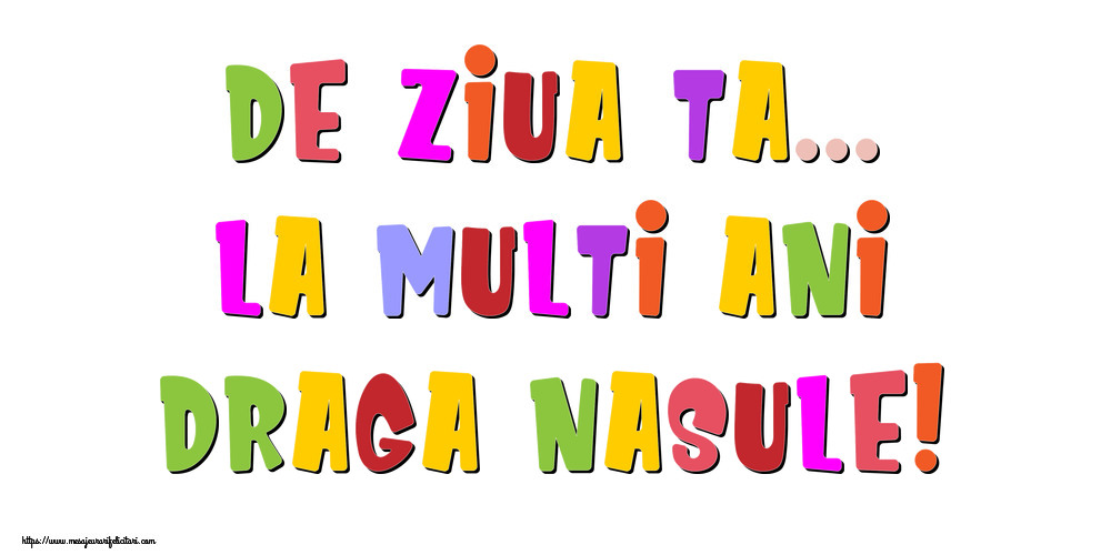 Felicitari de la multi ani pentru Nas - De ziua ta... La multi ani, draga nasule!