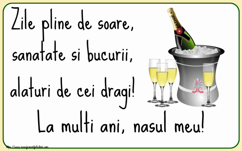 Felicitari de la multi ani pentru Nas - Zile pline de soare, sanatate si bucurii, alaturi de cei dragi! La multi ani, nasul meu!