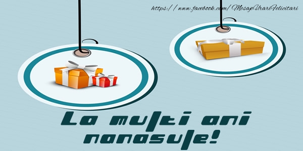 Felicitari de la multi ani pentru Nas - La multi ani nanasule!