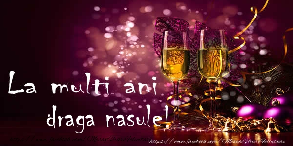 Felicitari de la multi ani pentru Nas - La multi ani draga nasule!