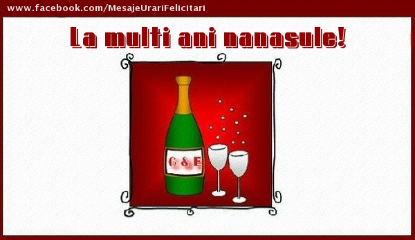 Felicitari de la multi ani pentru Nas - La multi ani nanasule!