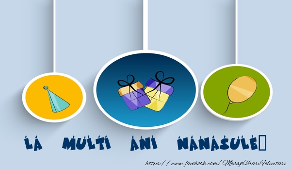 Felicitari de la multi ani pentru Nas - La multi ani nanasule