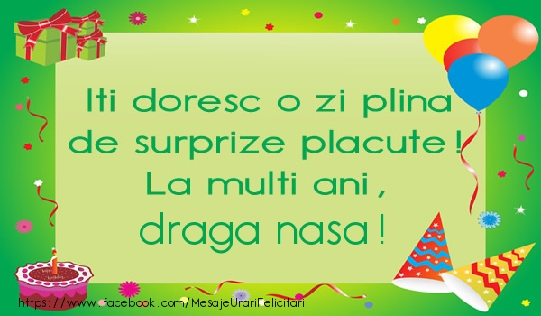 Felicitari de la multi ani pentru Nasa - Iti doresc o zi plina de surprize placute! La multi ani, draga nasa!