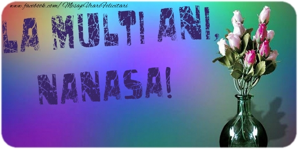 Felicitari de la multi ani pentru Nasa - La multi ani, nanasa