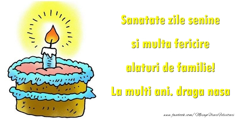 Felicitari de la multi ani pentru Nasa - Sanatate zile senine si multa fericire alaturi de familie! draga nasa