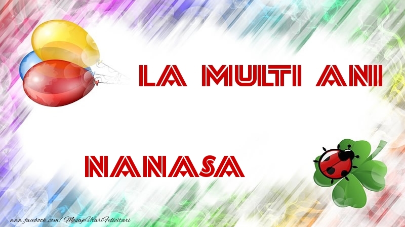 Felicitari de la multi ani pentru Nasa - La multi ani nanasa