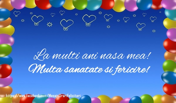 Felicitari de la multi ani pentru Nasa - La multi ani nasa mea! Multa sanatate si fericire!