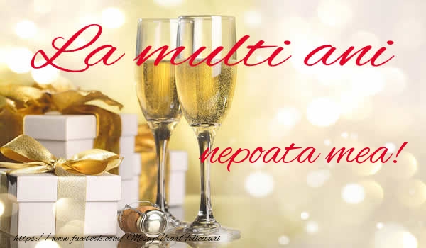 Felicitari de la multi ani pentru Nepoata - La multi ani nepoata mea!