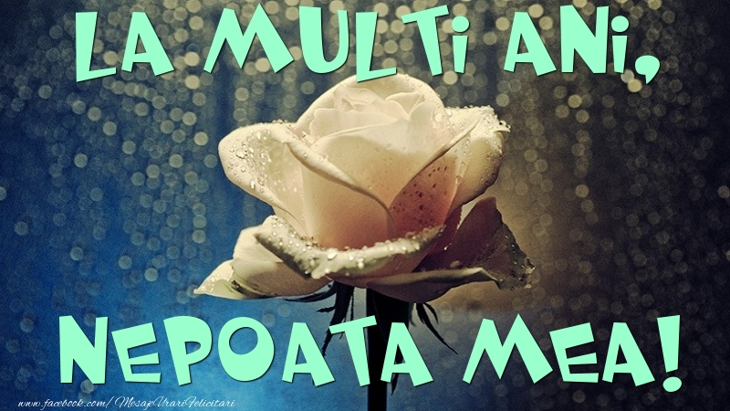 Felicitari de la multi ani pentru Nepoata - La multi ani, nepoata mea