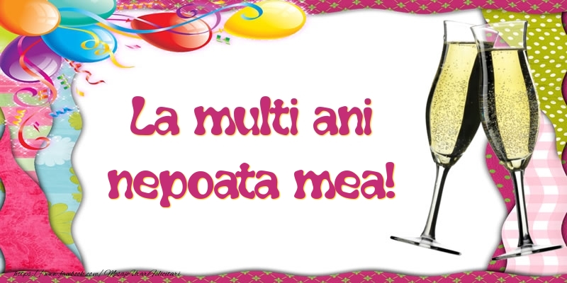 Felicitari de la multi ani pentru Nepoata - La multi ani, nepoata mea!