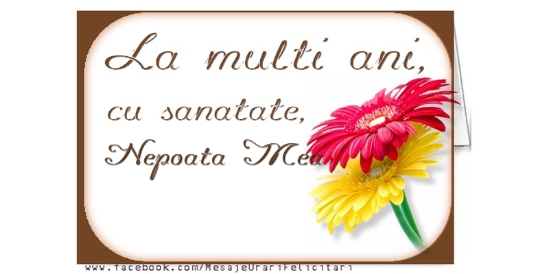 Felicitari de la multi ani pentru Nepoata - La multi ani, nepoata mea