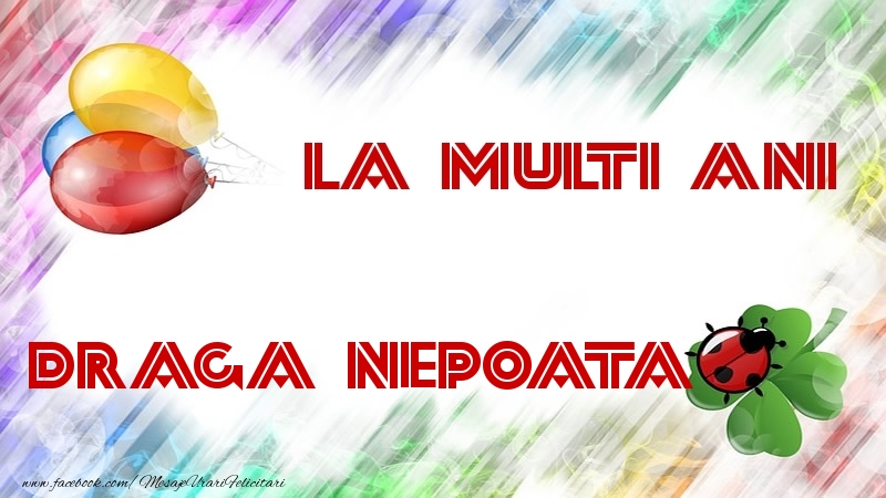 Felicitari de la multi ani pentru Nepoata - La multi ani draga nepoata