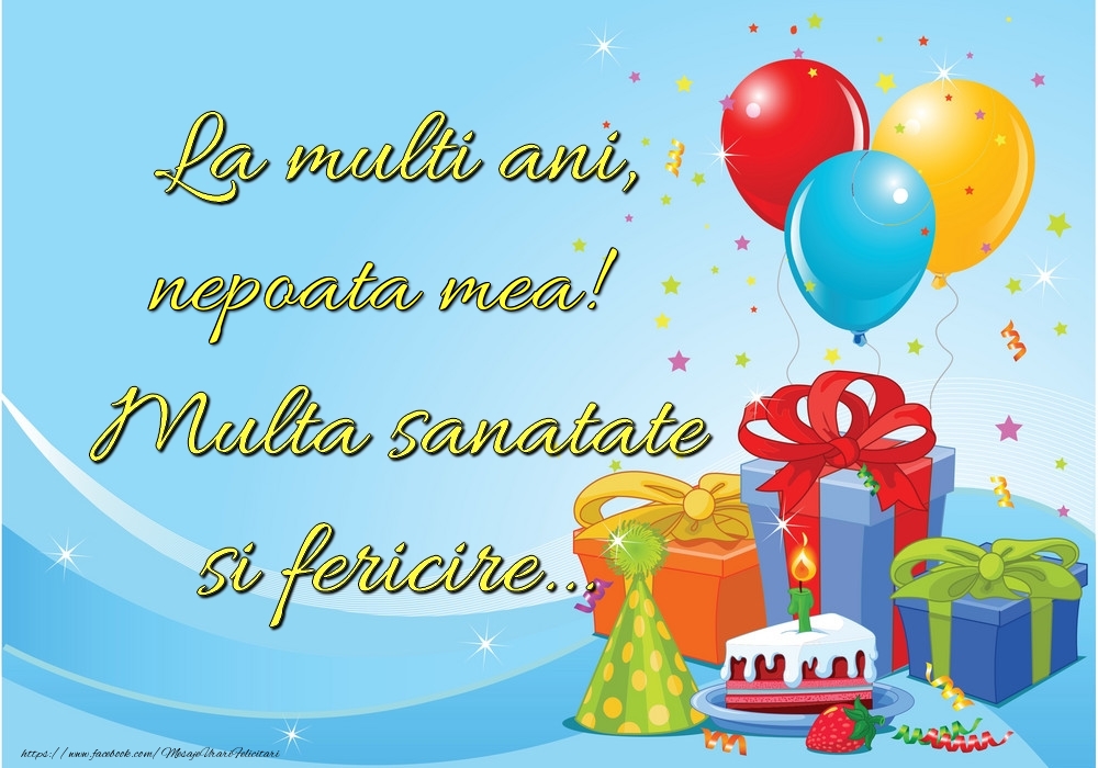 Felicitari de la multi ani pentru Nepoata - La mulți ani, nepoata mea! Multă sănătate și fericire...