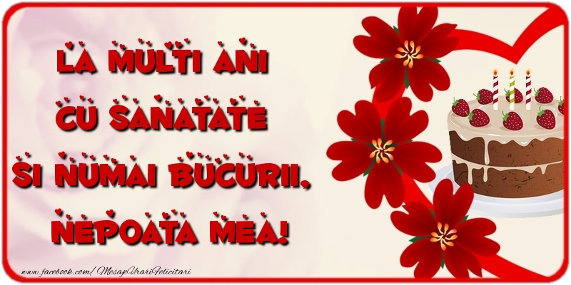 Felicitari de la multi ani pentru Nepoata - La multi ani cu sanatate si numai bucurii, nepoata mea