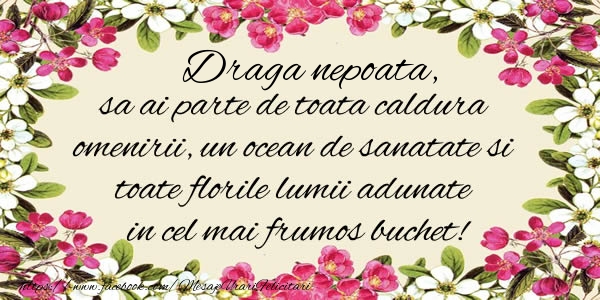 la multi ani scumpa mea nepotica Draga nepoata, sa ai parte de toata caldura omenirii, un ocean de sanatate si toate florile lumii adunate in cel mai frumos buchet!