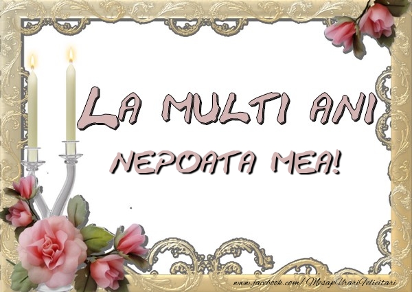 Felicitari de la multi ani pentru Nepoata - La multi ani nepoata mea