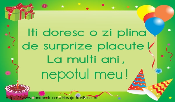 Felicitari de la multi ani pentru Nepot - Iti doresc o zi plina de surprize placute! La multi ani, nepotul meu!
