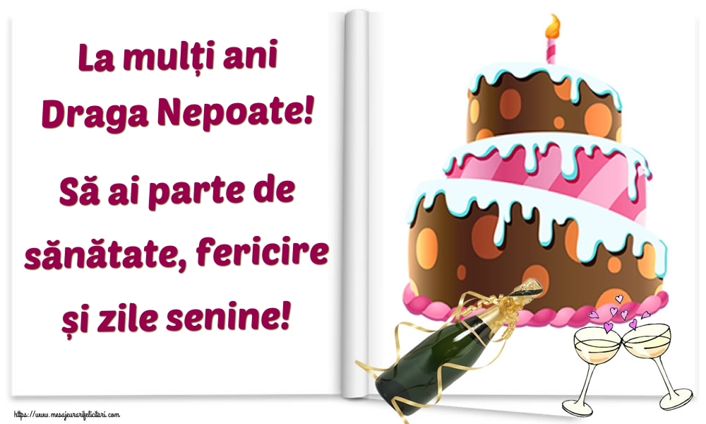 Felicitari de la multi ani pentru Nepot - La mulți ani draga nepoate! Să ai parte de sănătate, fericire și zile senine!