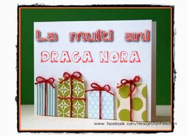 Felicitari de la multi ani pentru Nora - La multi ani draga nora!