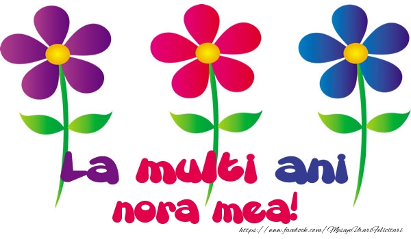 Felicitari de la multi ani pentru Nora - La multi ani nora mea!