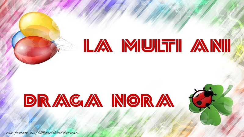 Felicitari de la multi ani pentru Nora - La multi ani draga nora
