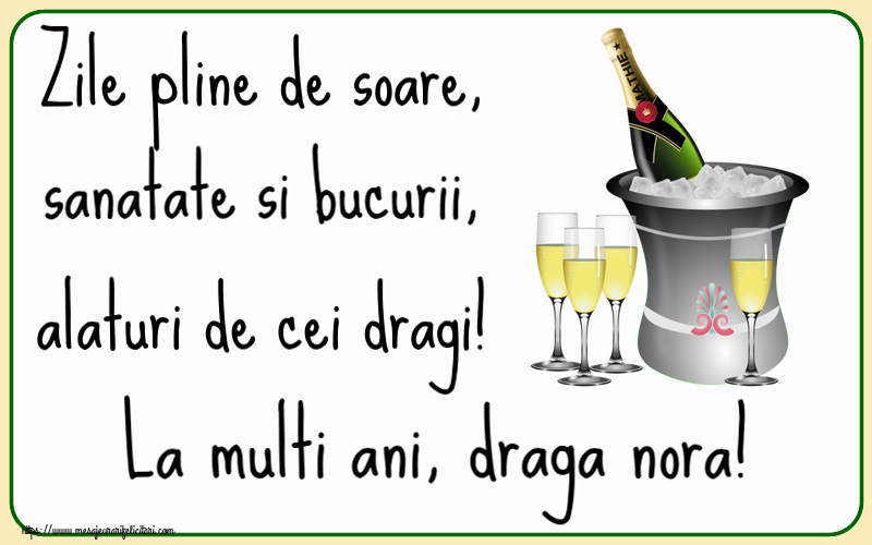 Felicitari de la multi ani pentru Nora - Zile pline de soare, sanatate si bucurii, alaturi de cei dragi! La multi ani, draga nora!