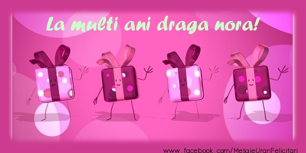 Felicitari de la multi ani pentru Nora - La multi ani draga nora!