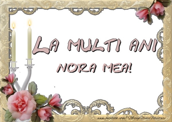 Felicitari de la multi ani pentru Nora - La multi ani nora mea