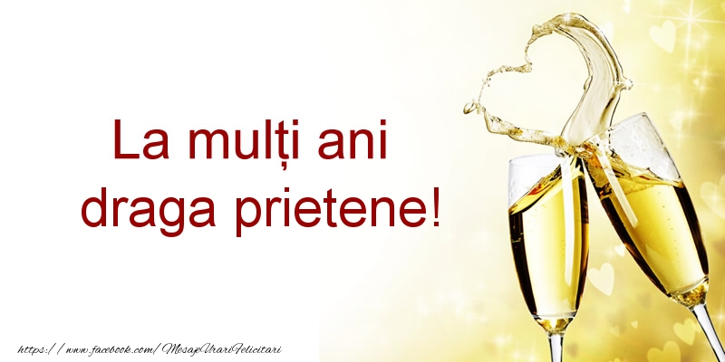 Felicitari de la multi ani pentru Prieten - La multi ani draga prietene!