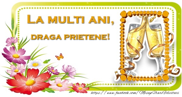 Felicitari de la multi ani pentru Prieten - La multi ani, draga prietene!