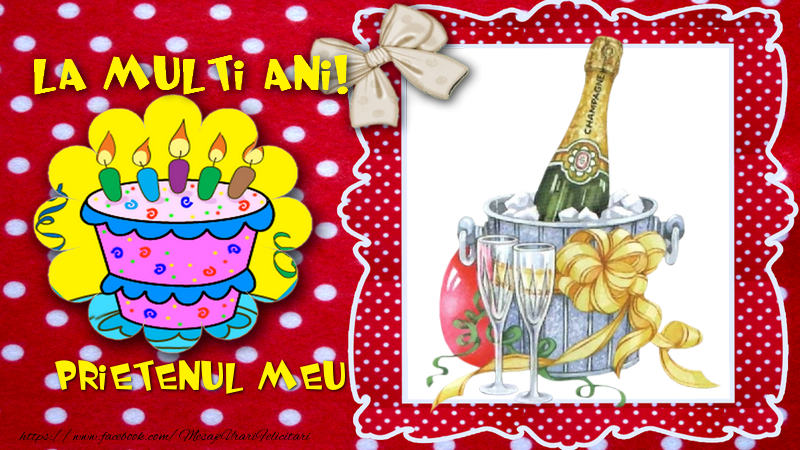 Felicitari de la multi ani pentru Prieten - La multi ani, prietenul meu!
