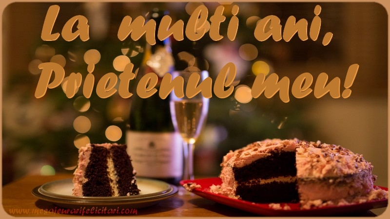 Felicitari de la multi ani pentru Prieten - La multi ani, prietenul meu!