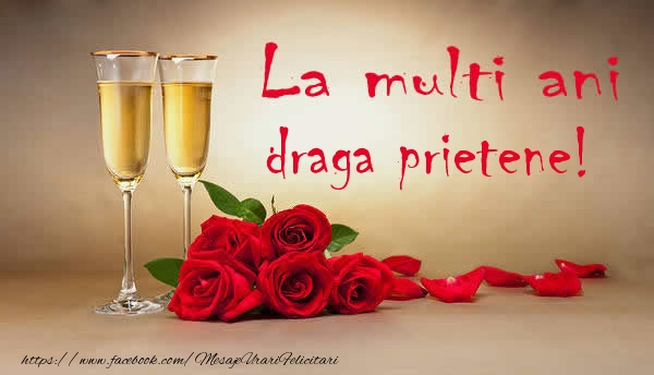 Felicitari de la multi ani pentru Prieten - La multi ani draga prietene!