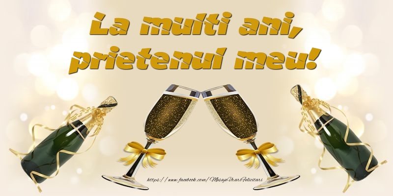Felicitari de la multi ani pentru Prieten - La multi ani, prietenul meu!