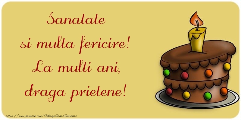 Felicitari de la multi ani pentru Prieten - Sanatate si multa fericire! La multi ani, draga prietene
