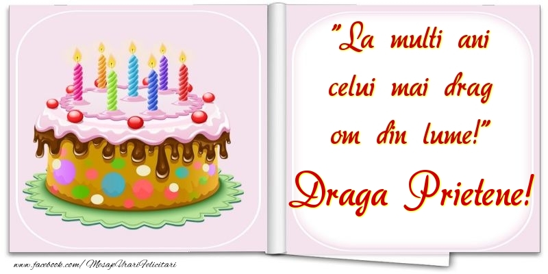 Felicitari de la multi ani pentru Prieten - La multi ani celui mai drag om din lume! draga prietene