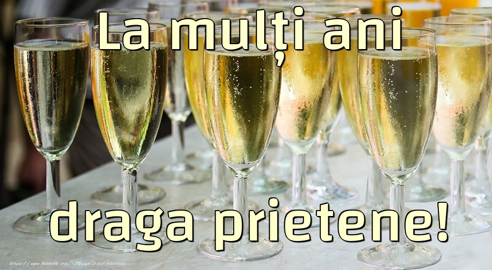 Felicitari de la multi ani pentru Prieten - La mulți ani draga prietene!