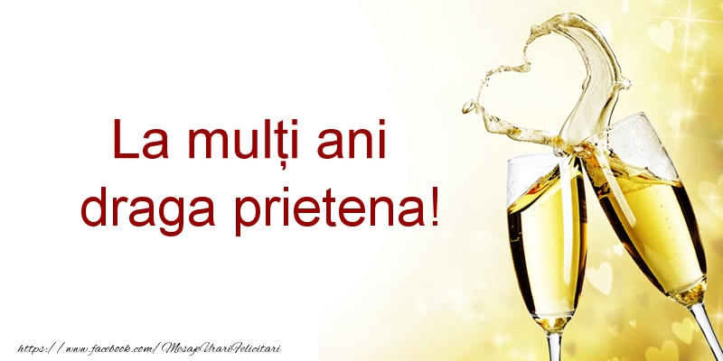 Felicitari de la multi ani pentru Prietena - La multi ani draga prietena!