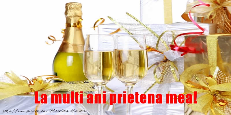 Felicitari de la multi ani pentru Prietena - La multi ani prietena mea!