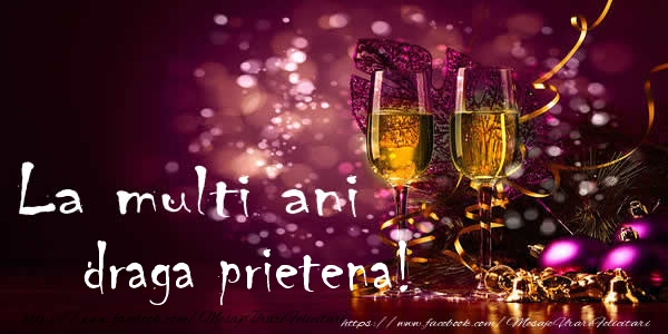Felicitari de la multi ani pentru Prietena - La multi ani draga prietena!