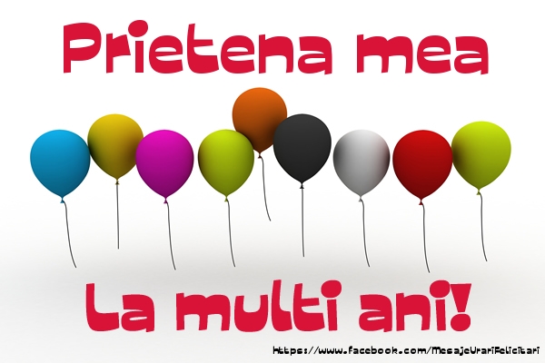 Felicitari de la multi ani pentru Prietena - Prietena mea La multi ani!