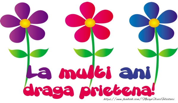 Felicitari de la multi ani pentru Prietena - La multi ani draga prietena!