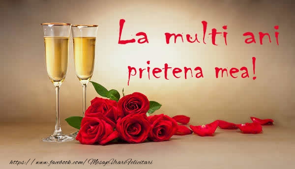Felicitari de la multi ani pentru Prietena - La multi ani prietena mea!