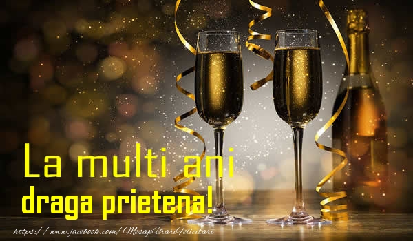 Felicitari de la multi ani pentru Prietena - La multi ani draga prietena!