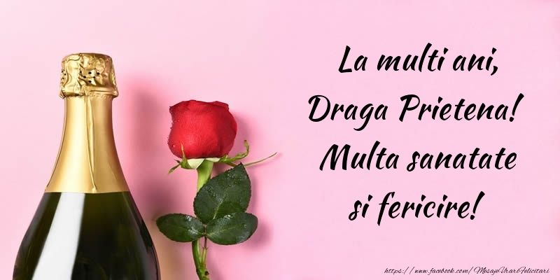 Felicitari de la multi ani pentru Prietena - La multi ani, draga prietena! Multa sanatate si fericire!
