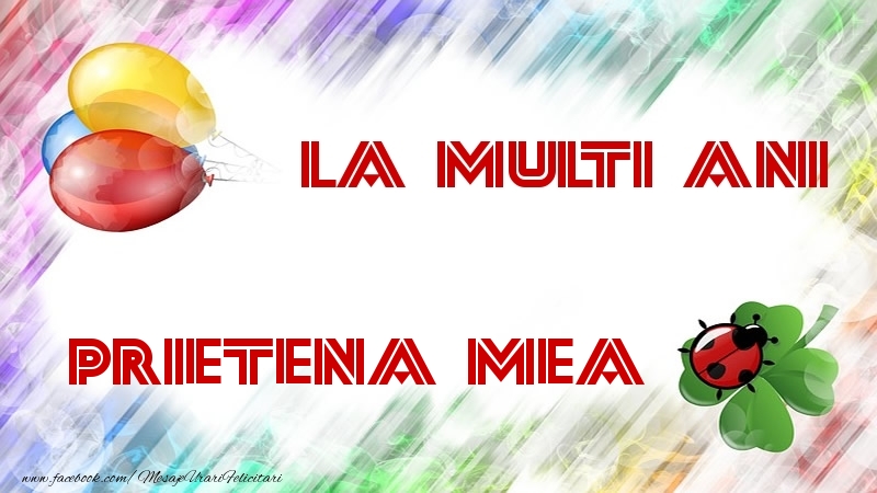 Felicitari de la multi ani pentru Prietena - La multi ani prietena mea