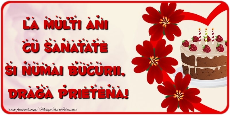 Felicitari de la multi ani pentru Prietena - La multi ani cu sanatate si numai bucurii, draga prietena