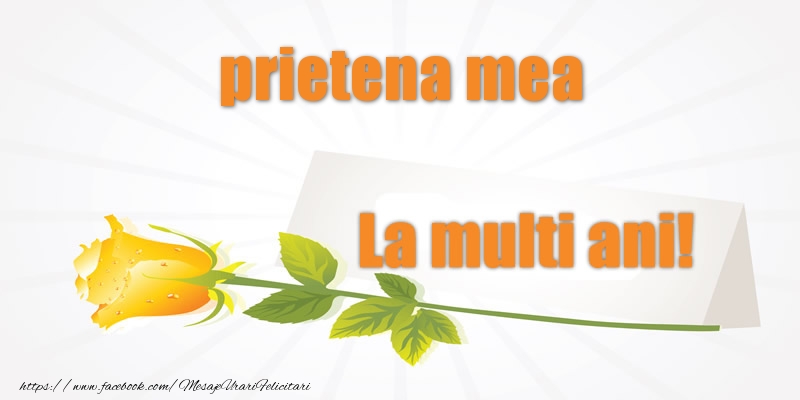 Felicitari de la multi ani pentru Prietena - Pentru prietena mea La multi ani!