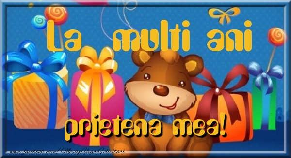 Felicitari de la multi ani pentru Prietena - La multi ani prietena mea
